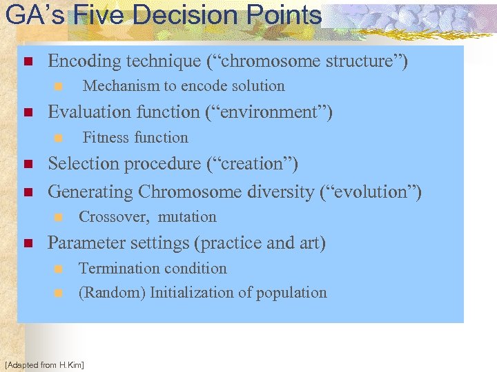 GA’s Five Decision Points n Encoding technique (“chromosome structure”) n n Evaluation function (“environment”)