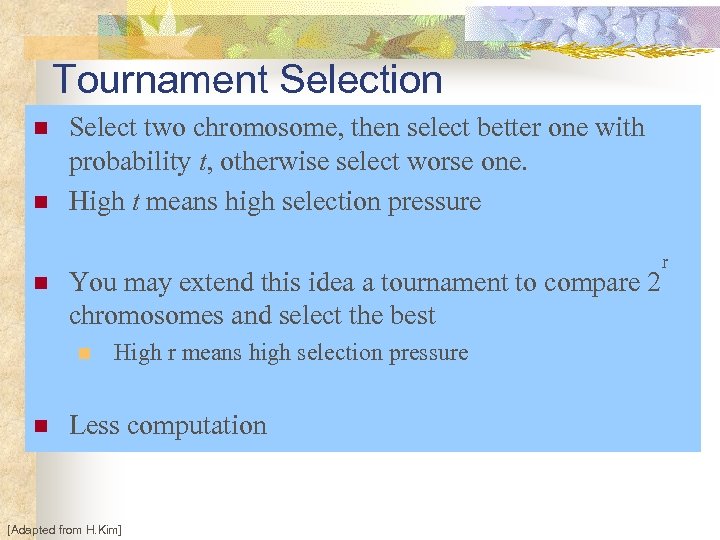 Tournament Selection n Select two chromosome, then select better one with probability t, otherwise