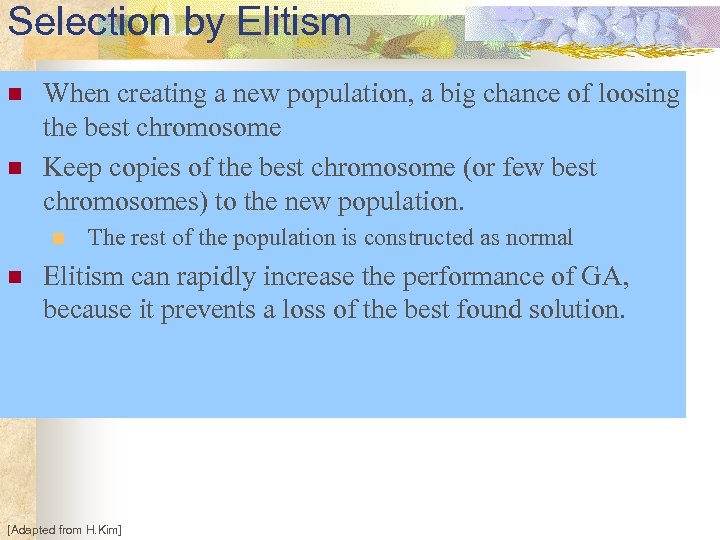 Selection by Elitism n n When creating a new population, a big chance of