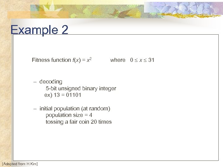 Example 2 Fitness function f(x) = x 2 where 0 x 31 – decoding