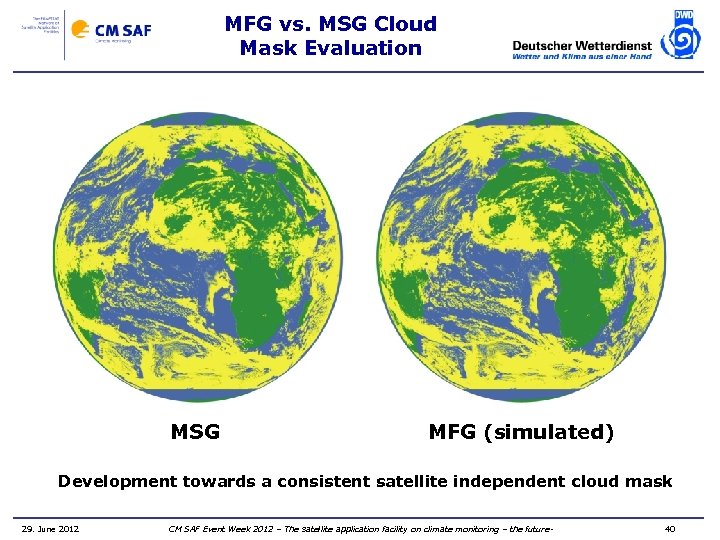 MFG vs. MSG Cloud Mask Evaluation MSG MFG (simulated) Development towards a consistent satellite