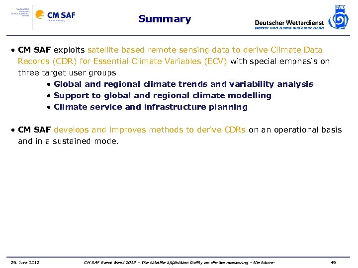 Summary • CM SAF exploits satellite based remote sensing data to derive Climate Data