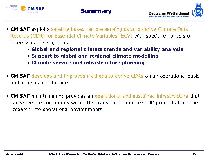 Summary • CM SAF exploits satellite based remote sensing data to derive Climate Data