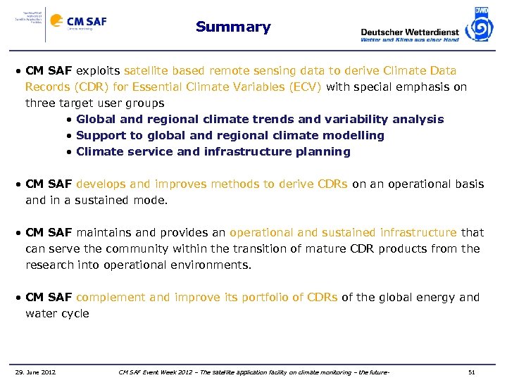Summary • CM SAF exploits satellite based remote sensing data to derive Climate Data