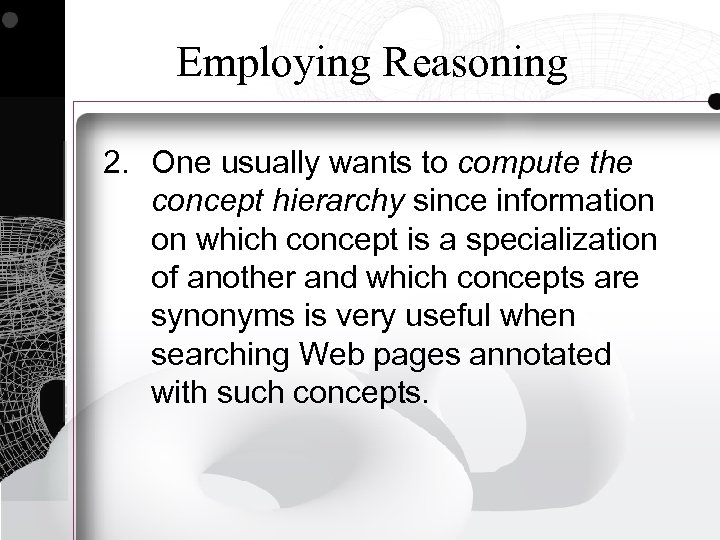 Employing Reasoning 2. One usually wants to compute the concept hierarchy since information on