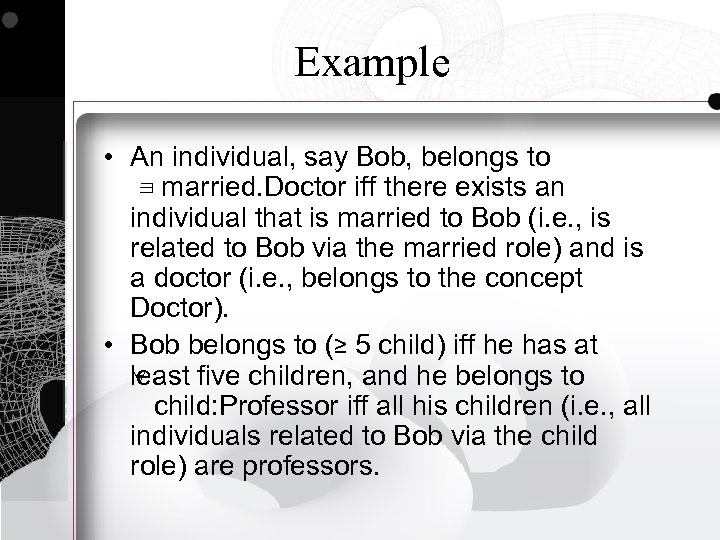 Example • An individual, say Bob, belongs to married. Doctor iff there exists an