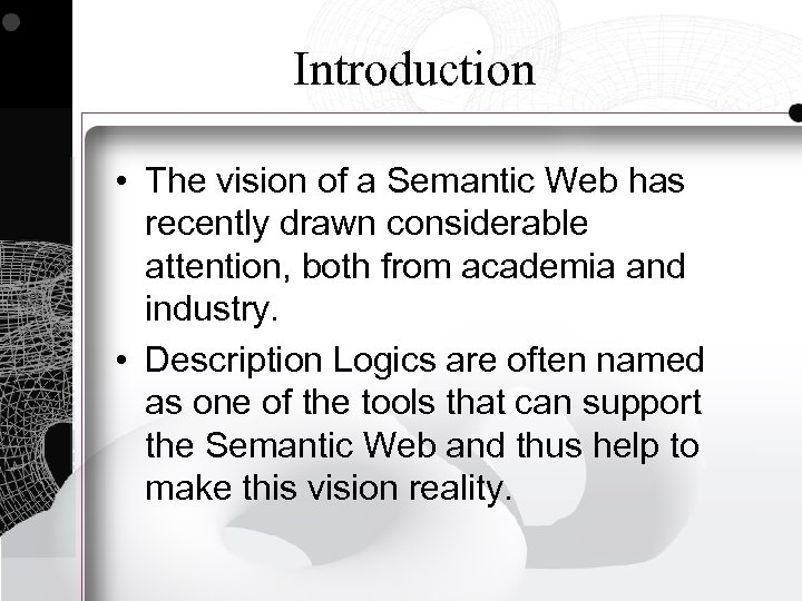 Introduction • The vision of a Semantic Web has recently drawn considerable attention, both