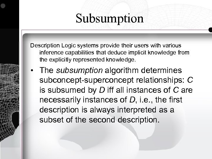 Subsumption Description Logic systems provide their users with various inference capabilities that deduce implicit