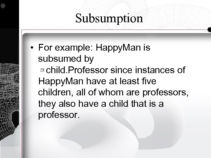 Subsumption • For example: Happy. Man is subsumed by child. Professor since instances of