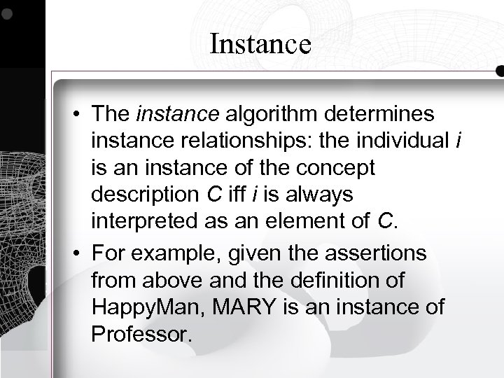 Instance • The instance algorithm determines instance relationships: the individual i is an instance