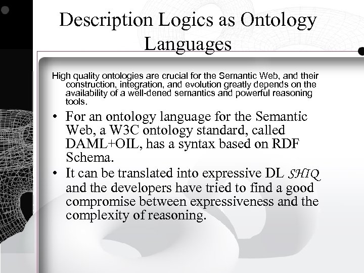 Description Logics as Ontology Languages High quality ontologies are crucial for the Semantic Web,