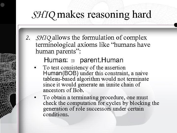 SHIQ makes reasoning hard 2. SHIQ allows the formulation of complex terminological axioms like