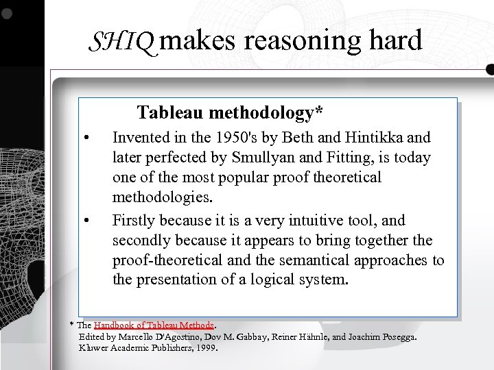 SHIQ makes reasoning hard Tableau methodology* • • Invented in the 1950's by Beth