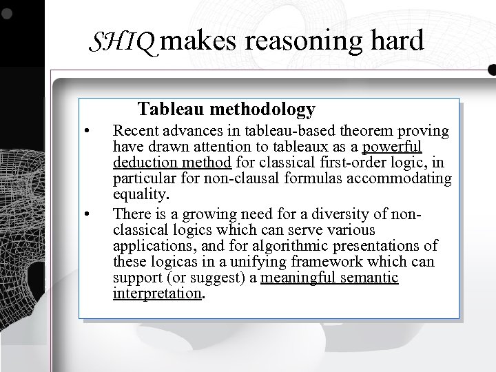 SHIQ makes reasoning hard Tableau methodology • • Recent advances in tableau-based theorem proving
