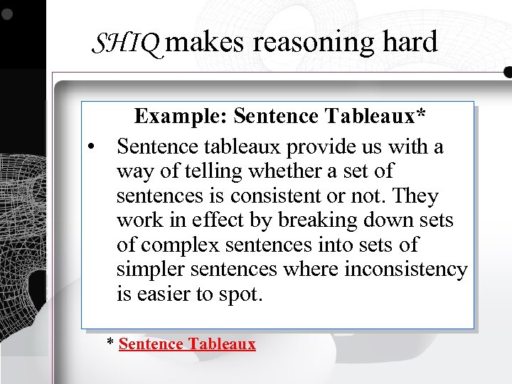 SHIQ makes reasoning hard Example: Sentence Tableaux* • Sentence tableaux provide us with a