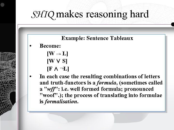 SHIQ makes reasoning hard Example: Sentence Tableaux • Become: [W → L] [W ∨