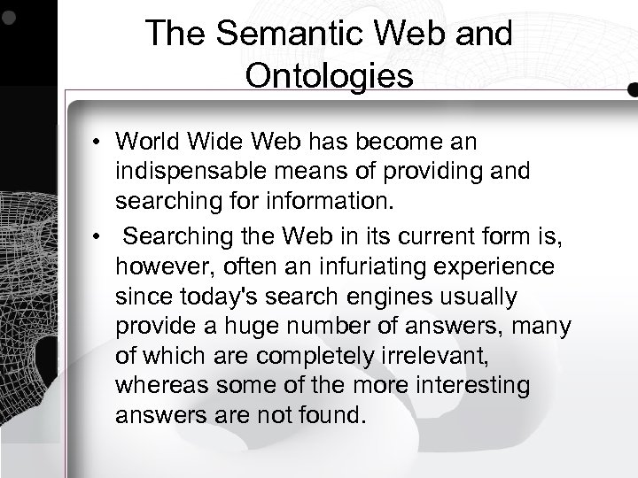 The Semantic Web and Ontologies • World Wide Web has become an indispensable means