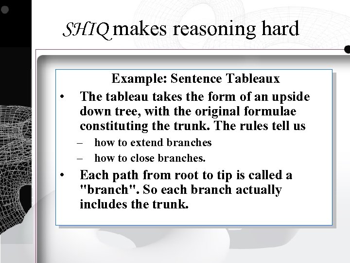 SHIQ makes reasoning hard • Example: Sentence Tableaux The tableau takes the form of
