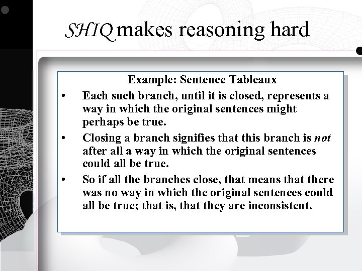 SHIQ makes reasoning hard • • • Example: Sentence Tableaux Each such branch, until