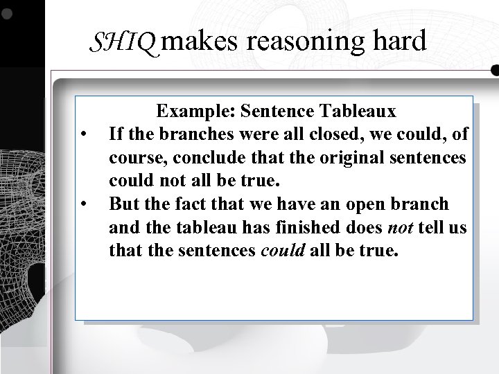 SHIQ makes reasoning hard • • Example: Sentence Tableaux If the branches were all