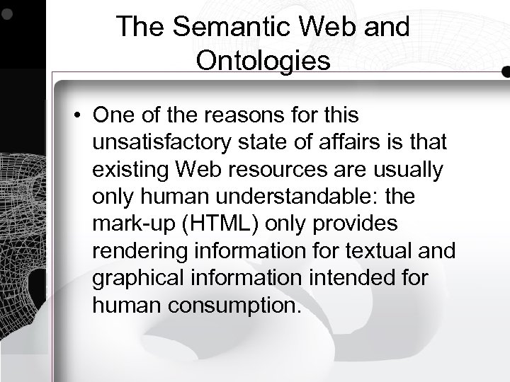 The Semantic Web and Ontologies • One of the reasons for this unsatisfactory state