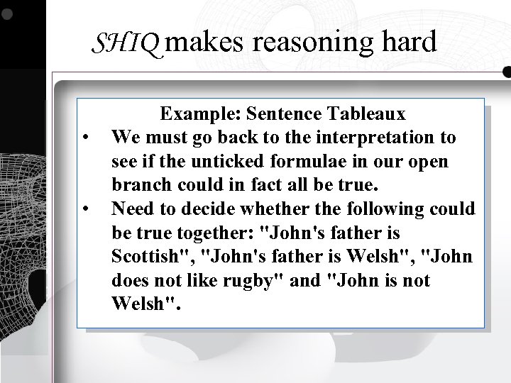 SHIQ makes reasoning hard • • Example: Sentence Tableaux We must go back to