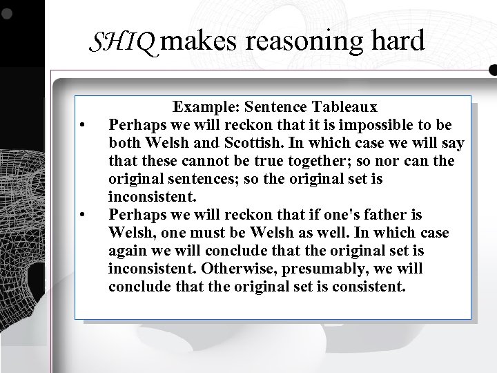 SHIQ makes reasoning hard • • Example: Sentence Tableaux Perhaps we will reckon that