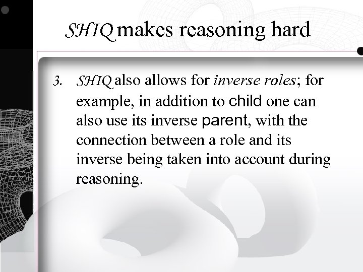SHIQ makes reasoning hard 3. SHIQ also allows for inverse roles; for example, in