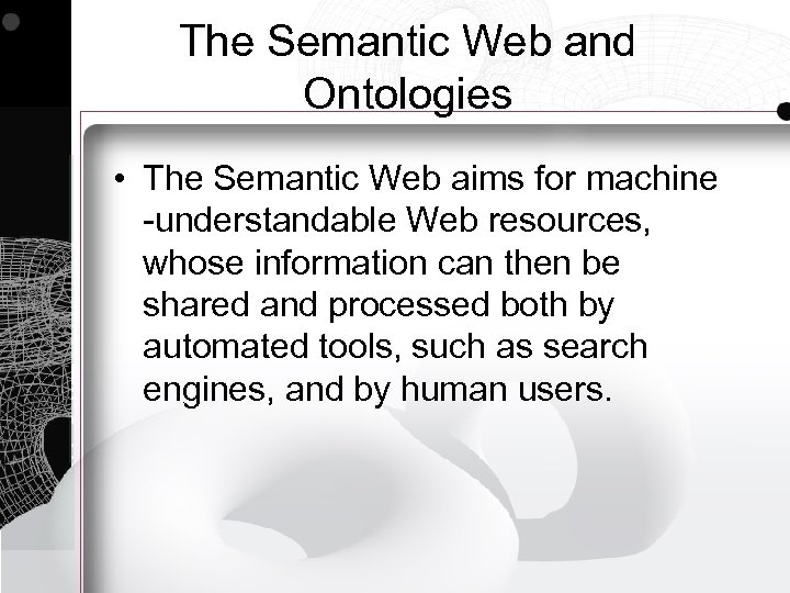 The Semantic Web and Ontologies • The Semantic Web aims for machine -understandable Web