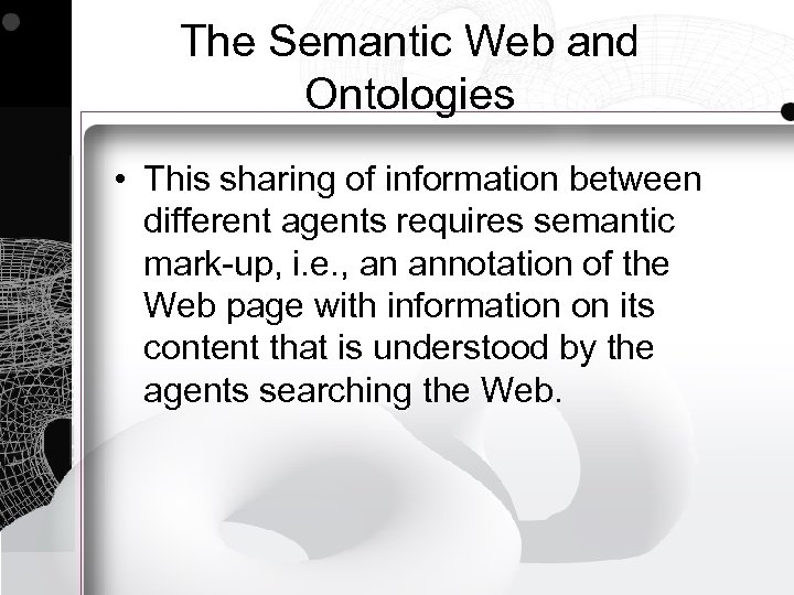 The Semantic Web and Ontologies • This sharing of information between different agents requires