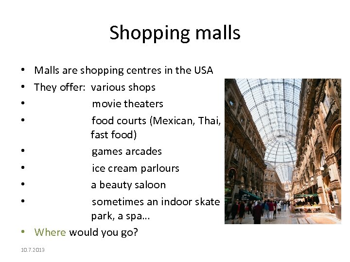 Shopping malls • Malls are shopping centres in the USA • They offer: various