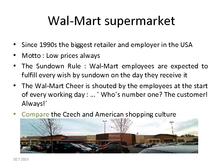 Wal-Mart supermarket • Since 1990 s the biggest retailer and employer in the USA