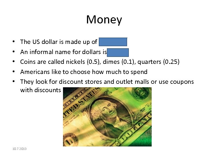 Money • • • The US dollar is made up of 100 cents An