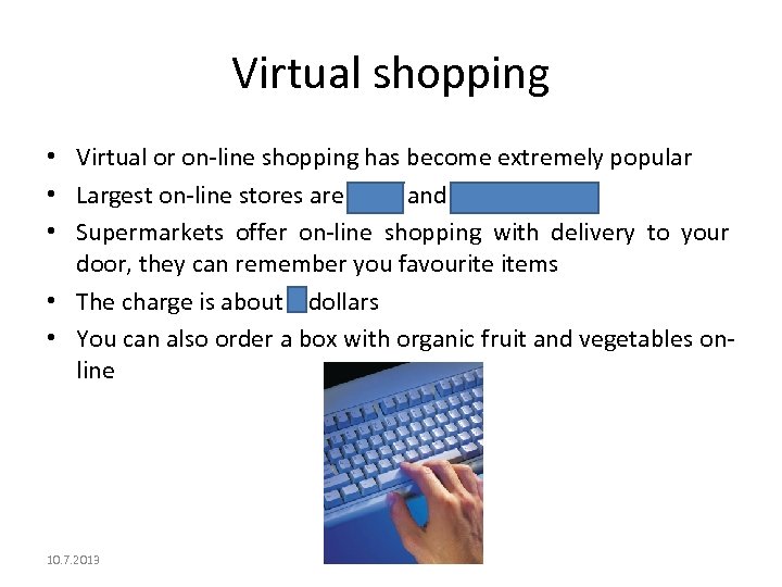 Virtual shopping • Virtual or on-line shopping has become extremely popular • Largest on-line