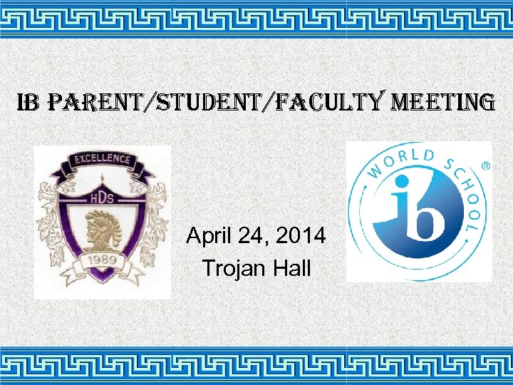 i. B Parent/student/Faculty Meeting April 24, 2014 Trojan Hall 