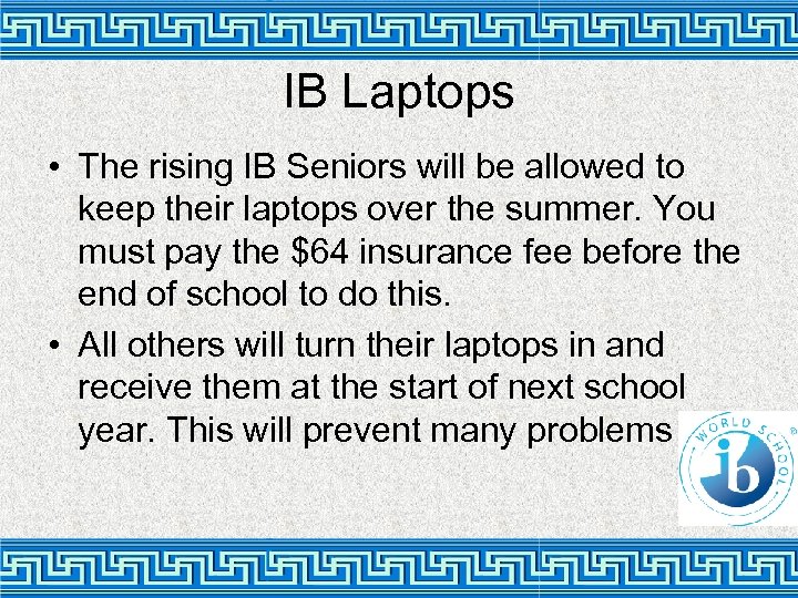 IB Laptops • The rising IB Seniors will be allowed to keep their laptops