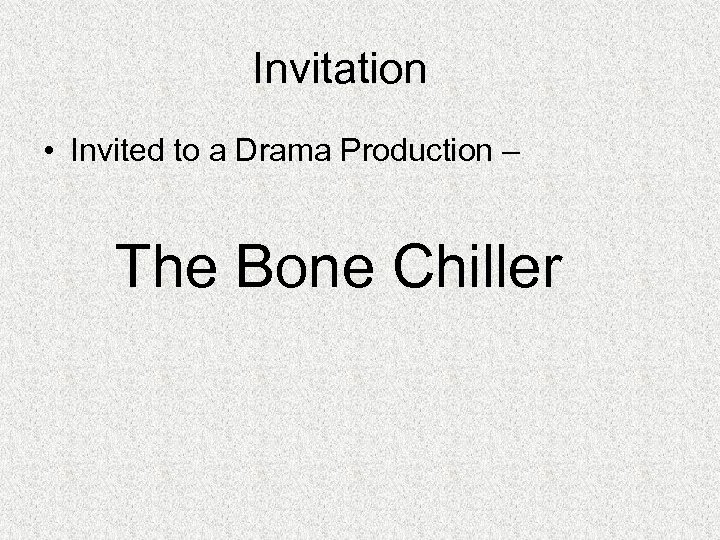 Invitation • Invited to a Drama Production – The Bone Chiller 