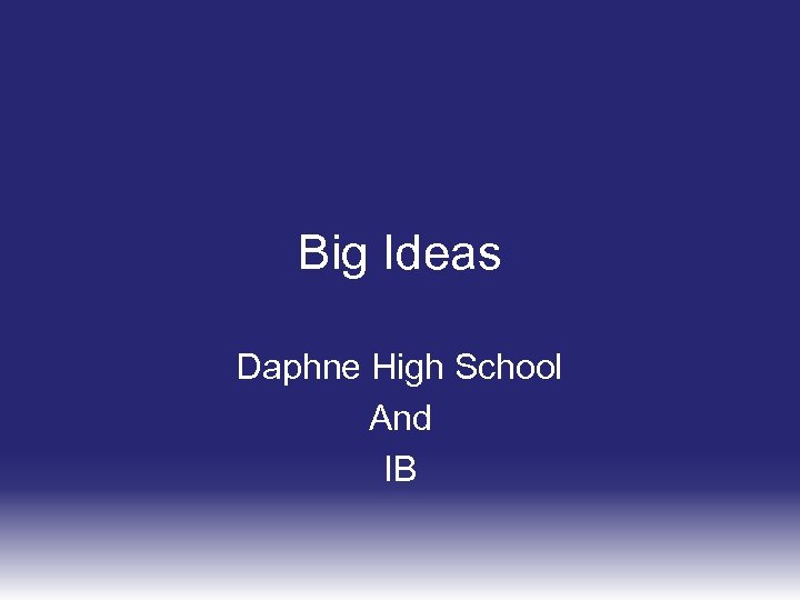 Big Ideas Daphne High School And IB 
