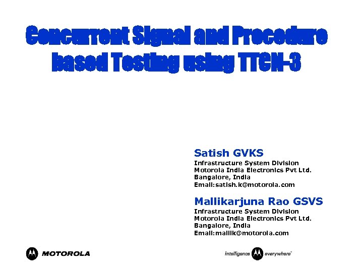 Concurrent Signal and Procedure based Testing using TTCN-3 Satish GVKS Infrastructure System Division Motorola