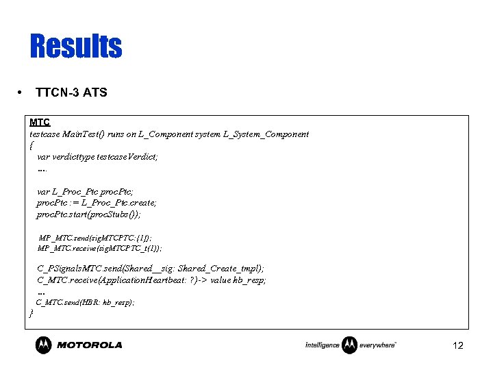 Results • TTCN-3 ATS MTC testcase Main. Test() runs on L_Component system L_System_Component {