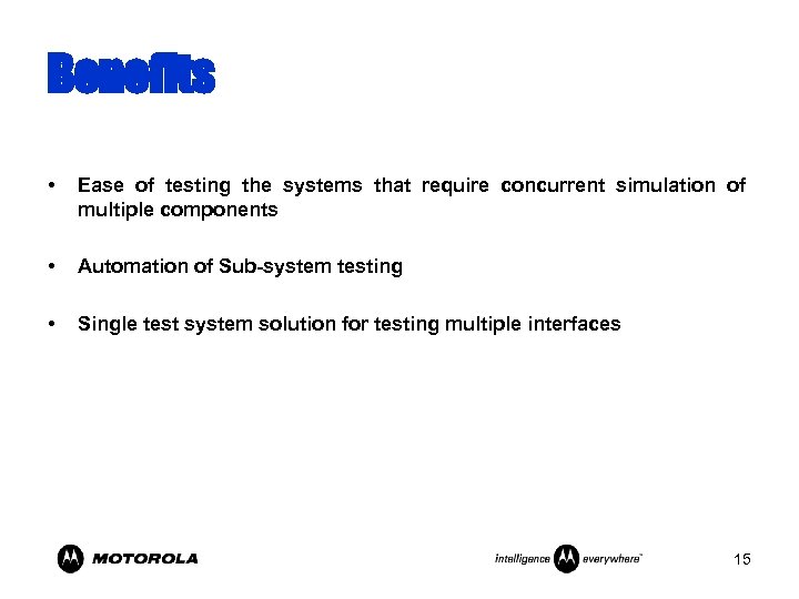 Benefits • Ease of testing the systems that require concurrent simulation of multiple components