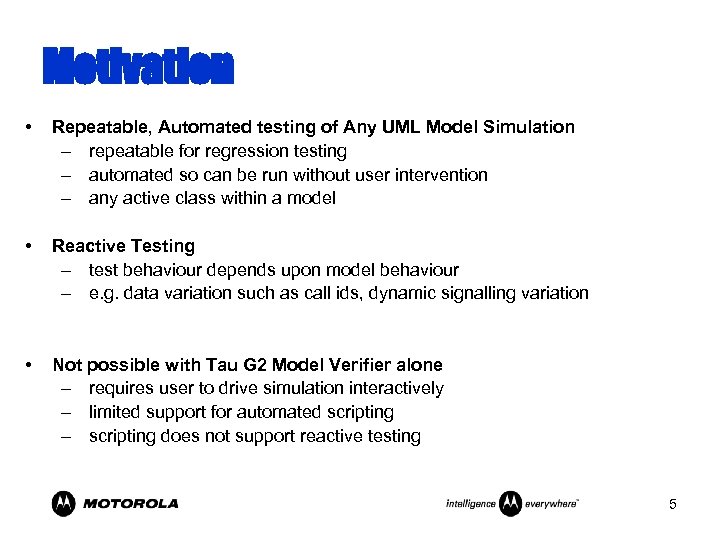 Motivation • Repeatable, Automated testing of Any UML Model Simulation – repeatable for regression