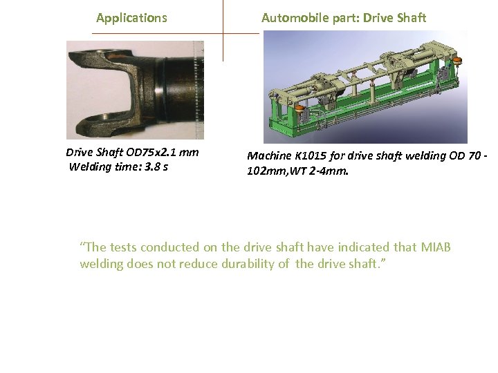 Applications Drive Shaft OD 75 x 2. 1 mm Welding time: 3. 8 s