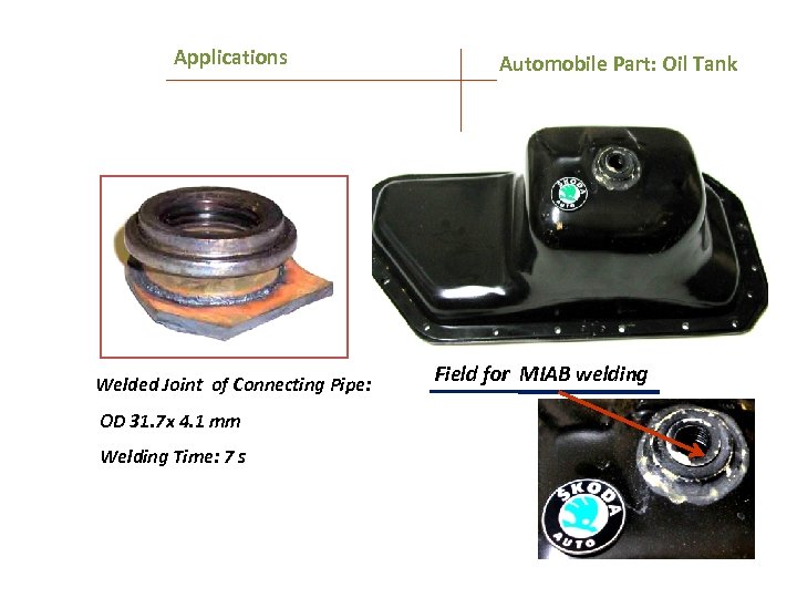 Applications Welded Joint of Connecting Pipe: OD 31. 7 x 4. 1 mm Welding