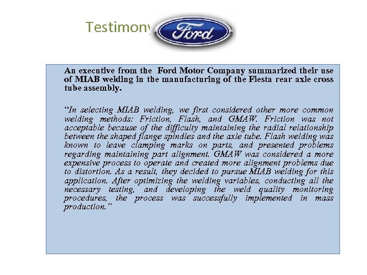 Testimony An executive from the Ford Motor Company summarized their use of MIAB welding