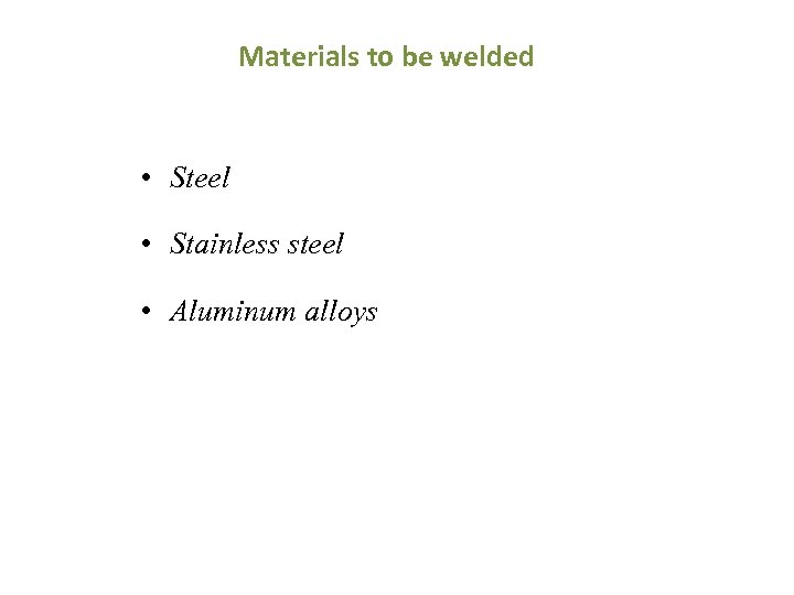  Materials to be welded • Steel • Stainless steel • Aluminum alloys 