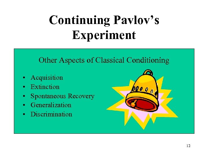 Continuing Pavlov’s Experiment Other Aspects of Classical Conditioning • • • Acquisition Extinction Spontaneous