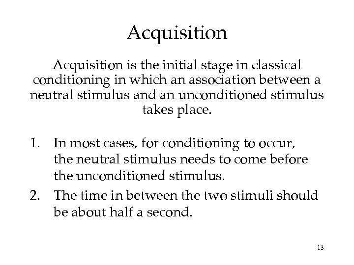 Acquisition is the initial stage in classical conditioning in which an association between a