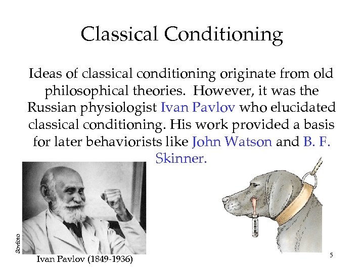 Classical Conditioning Sovfoto Ideas of classical conditioning originate from old philosophical theories. However, it