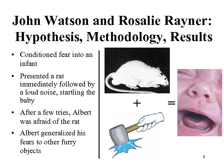 John Watson and Rosalie Rayner: Hypothesis, Methodology, Results • Conditioned fear into an infant